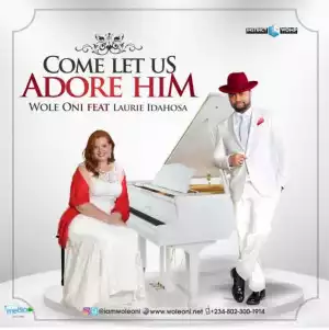 Wole Oni - Come Let Us Adore Him ft. Laurie Idahosa